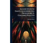Alcuni Studi Su Dante Allighieri Del Professore D. Giacomo Poletto