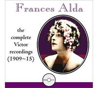 Alda, Frances - Complete Victor Recordings 1909-15