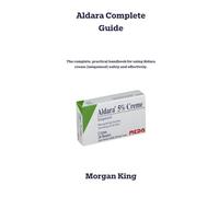 Aldara Complete Guide: The complete, practical handbook for using Aldara cream (imiquimod) safely and effectively.