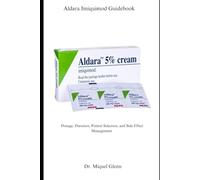 Aldara Imiquimod Guidebook: Dosage, Duration, Patient Selection, and Side Effect Management