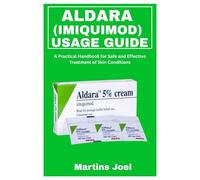 ALDARA (IMIQUIMOD) USAGE GUIDE: A Practical Handbook for Safe and Effective Treatment of Skin Conditions