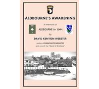 Aldbourne's Awakening: A Memoir of Aldbourne in 1944 by DAVID KENYON WEBSTER, author of PARACHUTE INFANTRY and one of the "Band of Brothers"