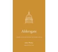 Aldersgate: A Memoir of the Year His Heart Was Warmed, 1738-1739 (John Wesley: A Life in His Own Words)