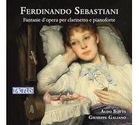 Aldo Botta & Giuseppe Galiano - Ferdinando Sebastiani - Fantasie D'Opera Per Clarinetto E Pianoforte