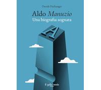 Aldo Manuzio. Una biografia sognata