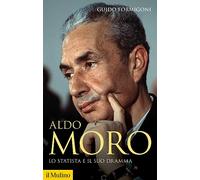 Aldo Moro. Lo statista e il suo dramma (Storica paperbacks)