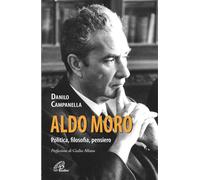 Aldo Moro. Politica, filosofia, pensiero (Donne e uomini nella storia)