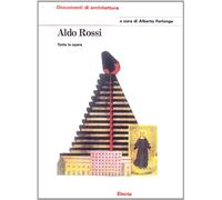 Aldo Rossi. Tutte le opere. Ediz. illustrata (Documenti di architettura)