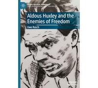 Aldous Huxley and the Enemies of Freedom (Global Political Thinkers)