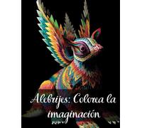 Alebrijes: Colorea la imaginación: Alebrijes diseños creativos