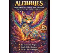 Alebrijes Coloring Book for Adults: A Relaxing Journey into Mexican Folk Art with Intricate Fantasy Animal Designs for Stress Relie (Magical Alebrijes Coloring Collection)