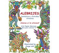Alebrijes fantásticas y extrañas criaturas libro No5: Arte Popular Mexicano libro para colorear