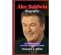 Alec Baldwin Biography: Amazing life and legacy of an American actor and comedian (The Collection Of The Biographies Of Amazing Personalities)