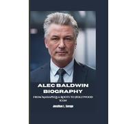 ALEC BALDWIN BIOGRAPHY: From Massapequa Roots to Hollywood Icon