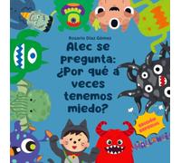 Alec se pregunta: ¿Por qué a veces tenemos miedo?: Un cuento infantil de edición especial de Halloween para validar las emociones, superar los temores ... a cuidarnos. (Alec descubre el mundo)