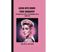 ALECIA BETH MOORE (PINK) BIOGRAPHY: The Untold Story of Pink - From Rebellious Teen to Global Icon