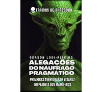 Alegações do Náufrago Pragmático: Primeiras Aventuras de Ytkaruz no Planeta dos Mamíferos (TRAMAS DE AHAPOOKA)