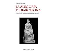 Alegoría Femenina De Barcelona: Historia de una personificación capital: 58 (Base Hispánica)