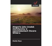 Alegoria jako ¿rodek stylistyczny w opowiadaniach Oscara Wilde'a