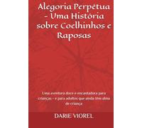 Alegoria Perpétua - Uma História sobre Coelhinhos e Raposas: Uma aventura doce e encantadora para crianças - e para adultos que ainda têm alma de criança