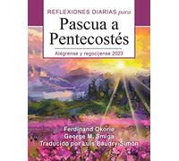 Alégrense y regocíjense: Reflexiones Diarias De Pascua a Pentecostés 2023