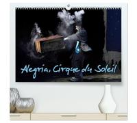 Alegria, Cirque du Soleil (Calendrier mural 2026 DIN A2 vertical) calendrier de bureau: Depuis avril 1994 à Montréal, Alegria a été vu par 10 000 spectateurs sur cinq continents.