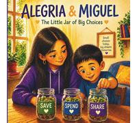Alegria & Miguel: The Little Jar of Big Choices: A heartwarming children’s story about money, choices, and growing up with purpose (Little Money Lessons)