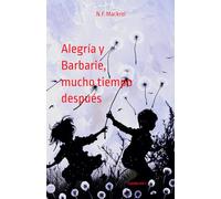 Alegría y Barbarie, mucho tiempo después: Cuentos Vol 1 (Cuentos efímeros)
