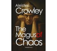 Aleister Crowley: The Magus of Chaos