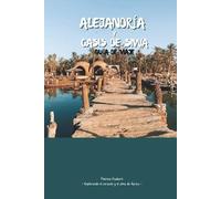 ALEJANDRÍA Y OASIS DE SIWA GUÍA DE VIAJE 2026: Explore la historia mediterránea, los lugares emblemáticos y los paseos marítimos; Belleza del ... salados, palmerales y manantiales naturales.