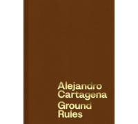 Alejandro Cartagena Ground Rules /anglais