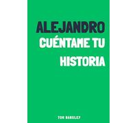 Alejandro, cuéntame tu historia: Un diario de recuerdos para Alejandro