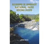 ALEJANDRO DE HUMBOLDT NATIONAL PARK HIKING GUIDE: Adventure Trails, Ecotourism, Wildlife Encounters, and Travel Tips for Exploring Cuba’s Natural ... Ultimate Hiking Adventures Series)