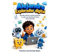 Alejandro, explorador digital: Mi primer libro de informática: archivos, carpetas, pendrives, nube e Internet