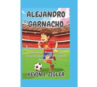 Alejandro Garnacho: From Madrid Streets to Manchester Dreams - The Inspiring Journey of a Football Wonder Kid