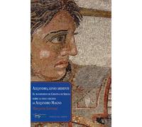 Alejandro, genio ardiente: El manuscrito de Cristina de Suecia sobre la vida y hechos de Alejandro Magno: 21 (Papeles del tiempo)