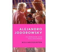 Alejandro Jodorowsky: Filmmaker and Philosopher (Philosophical Filmmakers)
