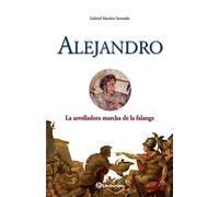 Alejandro: La arrolladora marcha de la falange: Volume 1 (Guerreros y estrategas)