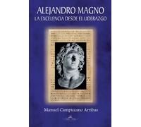 Alejandro Magno: la excelencia desde el liderazgo (SIN COLECCION)