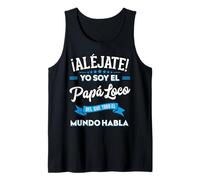 Aléjate Soy El Papá Loco del Que Todo El Mundo Habla Camiseta sin Mangas