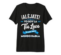 Aléjate Soy La Tía Loca de La Que Todo El Mundo Habla Camiseta Premium