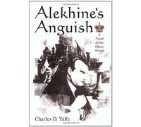 Alekhine's Anguish: A Novel of the Chess World by Charles D. Yaffe (1999-09-01)