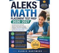 ALEKS Math Placement Test Prep 2026-2027: Complete Study Guide with Step-by-Step Lessons, Practice Questions, and Proven Strategies to Help You Achieve a Higher Score and Avoid Remedial Classes