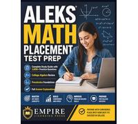 ALEKS Math Placement Test Prep: Complete Study Guide with 1,000+ Practice Questions, College Algebra Review, Precalculus Foundations, and Full Answer Explanations