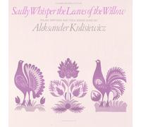 Aleksander Tytus Kulisiewicz - Sadly Whisper the Leaves of the Willow: Polish Partisan and Folk Songs