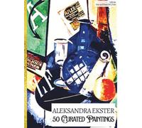 'ALEKSANDRA EKSTER: 50 Curated Paintings'; Luxe Coffee Table Book with High-Quality Full-Page Art Prints; Large A4 Size (8.5x11.69"); Premium Paper ... Commentaries (My Private Art Gallery)