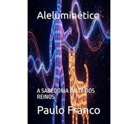 Aleluminético: A SABEDORIA INATA DOS REINOS (Poesias & Autoajuda)