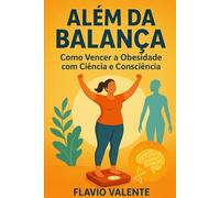Além da Balança: Como Vencer a Obesidade com Ciência e Consciência