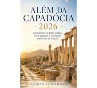 Além da Capadócia 2026: Explorando as cidades antigas, ruínas sagradas e civilizações esquecidas da Turquia.