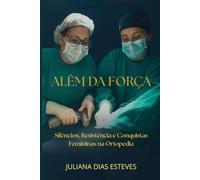 ALÉM DA FORÇA: Silêncios, Resistência e Conquistas Femininas na Ortopedia